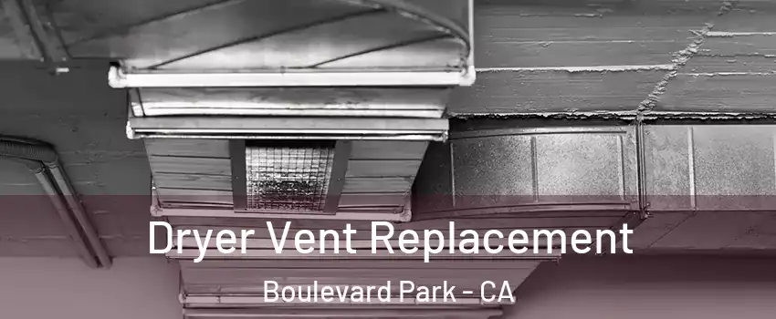 Dryer Vent Replacement Boulevard Park - CA