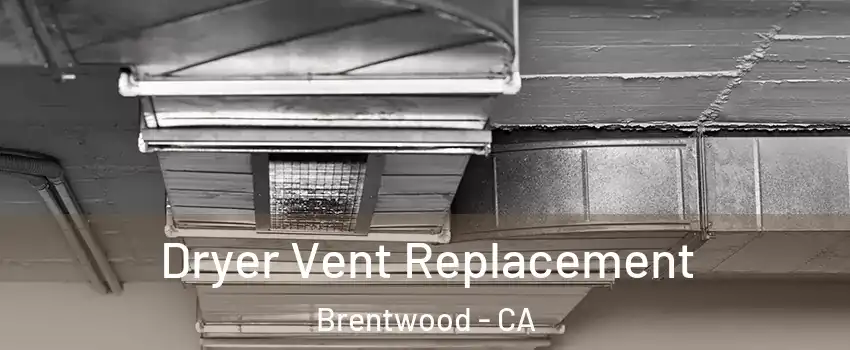 Dryer Vent Replacement Brentwood - CA