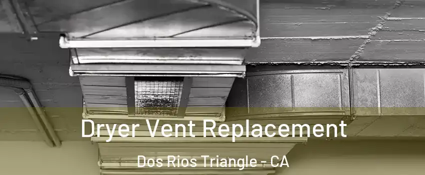 Dryer Vent Replacement Dos Rios Triangle - CA