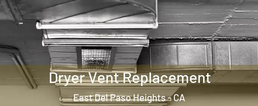 Dryer Vent Replacement East Del Paso Heights - CA