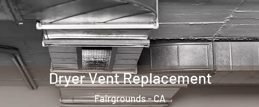 Dryer Vent Replacement Fairgrounds - CA