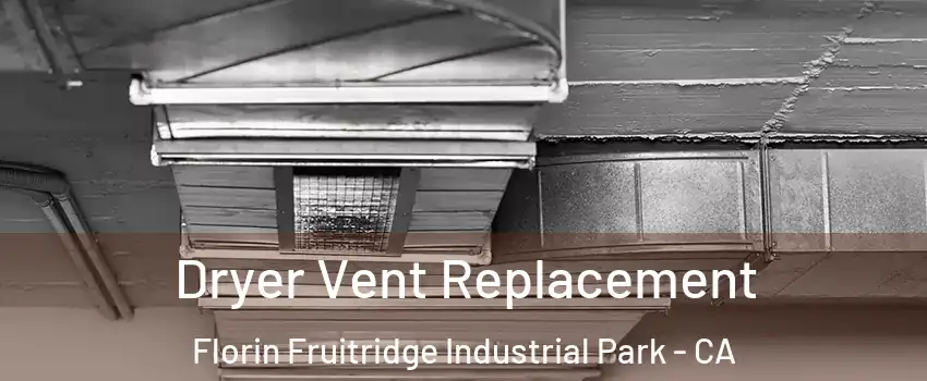 Dryer Vent Replacement Florin Fruitridge Industrial Park - CA