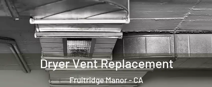 Dryer Vent Replacement Fruitridge Manor - CA