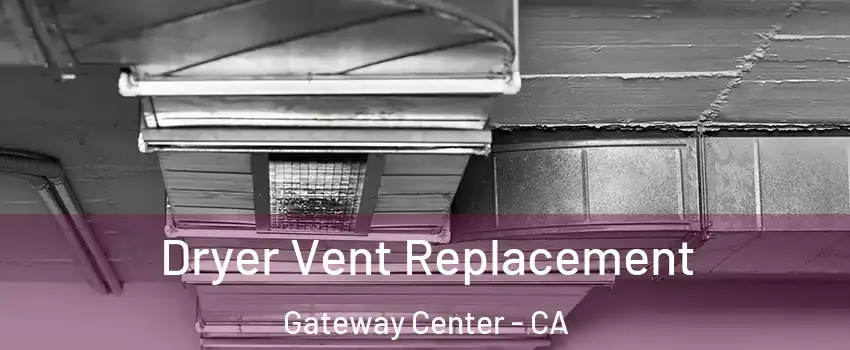 Dryer Vent Replacement Gateway Center - CA