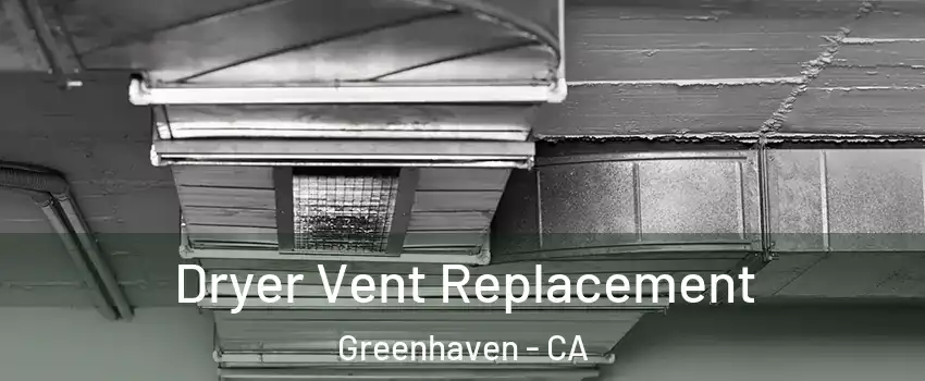 Dryer Vent Replacement Greenhaven - CA