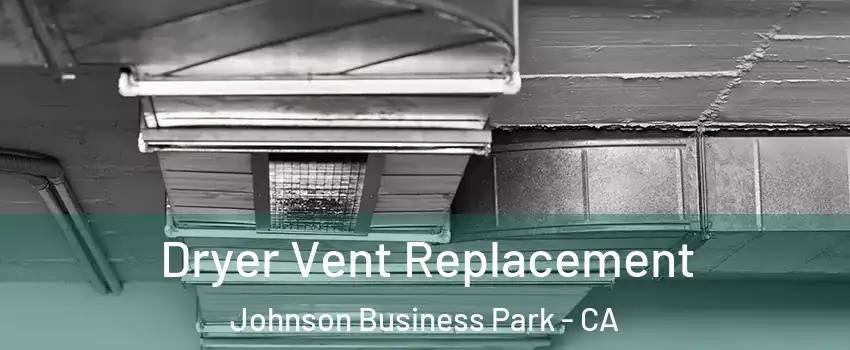 Dryer Vent Replacement Johnson Business Park - CA