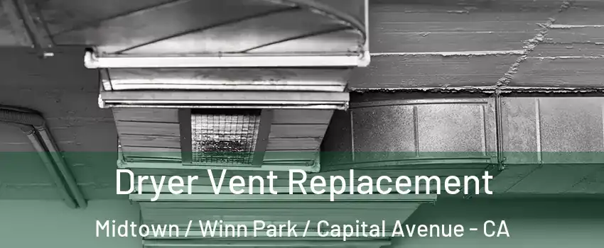 Dryer Vent Replacement Midtown / Winn Park / Capital Avenue - CA