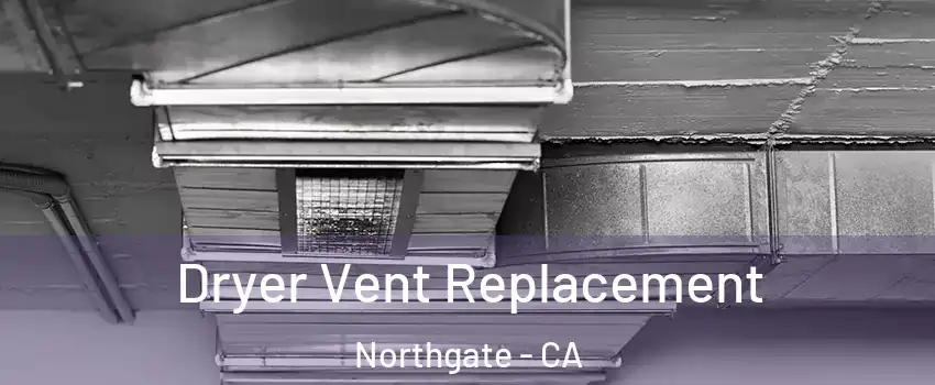 Dryer Vent Replacement Northgate - CA