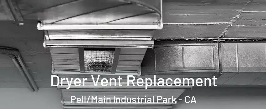 Dryer Vent Replacement Pell/Main Industrial Park - CA