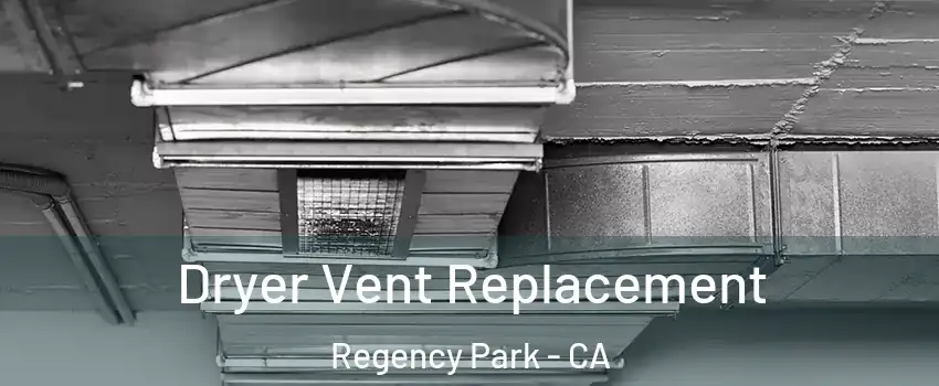 Dryer Vent Replacement Regency Park - CA