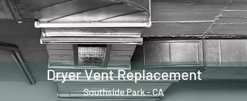 Dryer Vent Replacement Southside Park - CA