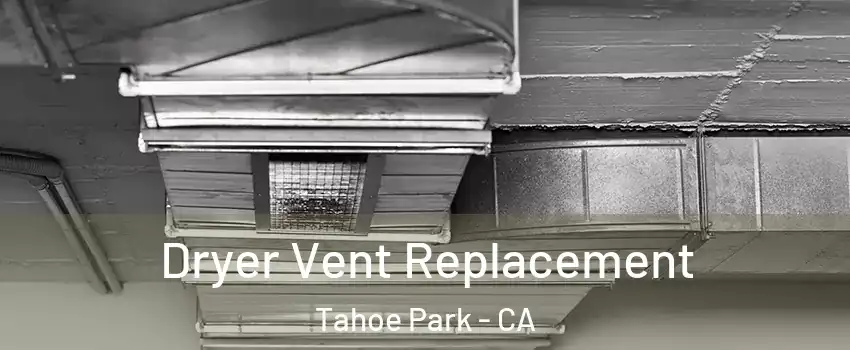 Dryer Vent Replacement Tahoe Park - CA