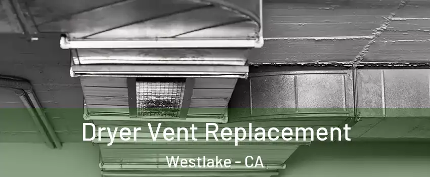 Dryer Vent Replacement Westlake - CA