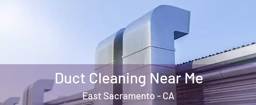 Duct Cleaning Near Me East Sacramento - CA