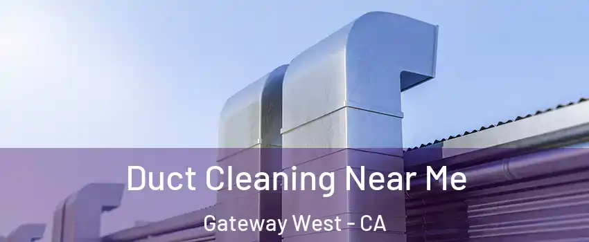 Duct Cleaning Near Me Gateway West - CA