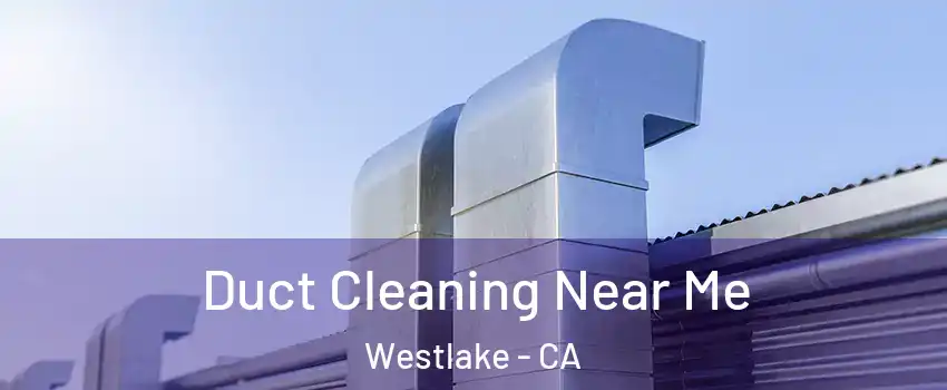 Duct Cleaning Near Me Westlake - CA