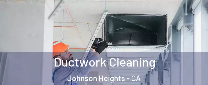 Ductwork Cleaning Johnson Heights - CA