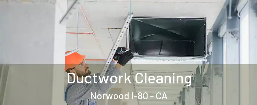 Ductwork Cleaning Norwood I-80 - CA