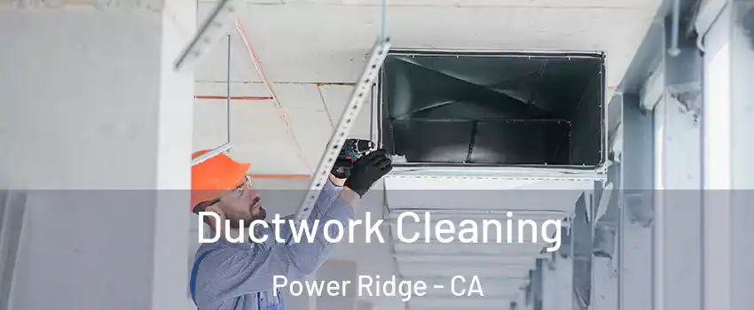 Ductwork Cleaning Power Ridge - CA