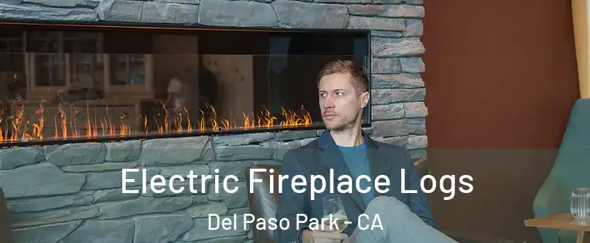 Electric Fireplace Logs Del Paso Park - CA