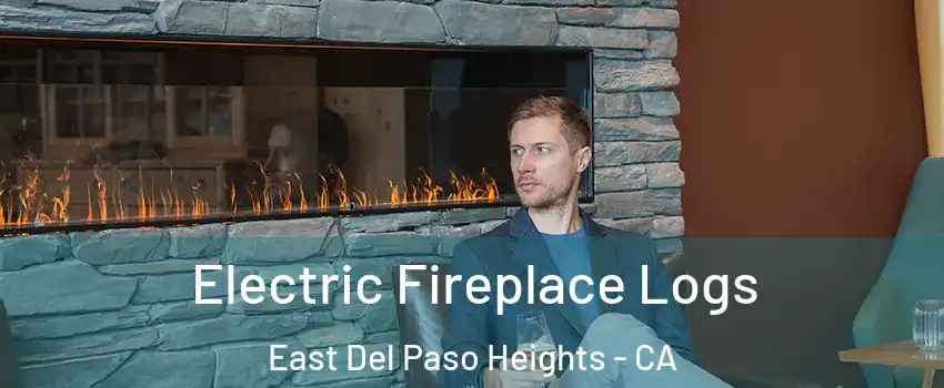 Electric Fireplace Logs East Del Paso Heights - CA