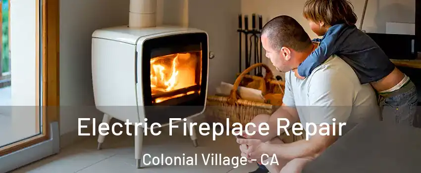 Electric Fireplace Repair Colonial Village - CA