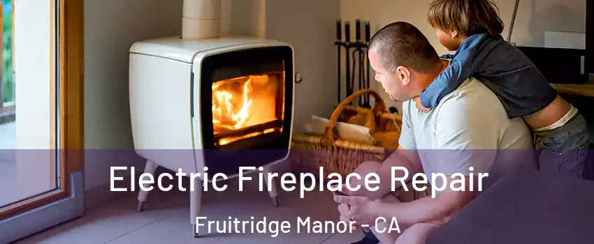 Electric Fireplace Repair Fruitridge Manor - CA