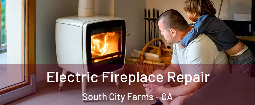 Electric Fireplace Repair South City Farms - CA