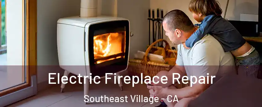 Electric Fireplace Repair Southeast Village - CA