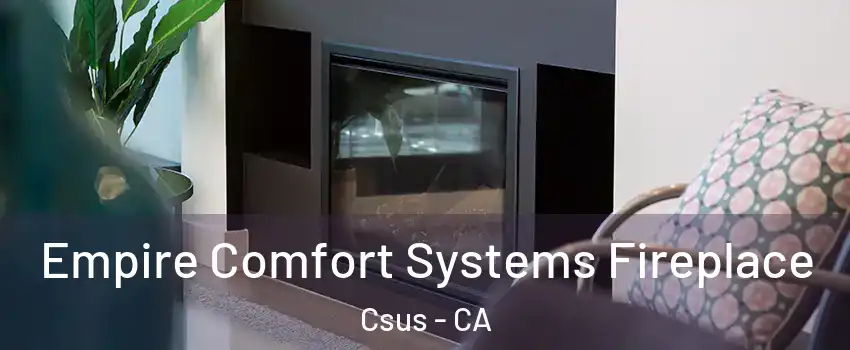 Empire Comfort Systems Fireplace Csus - CA