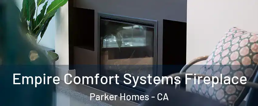 Empire Comfort Systems Fireplace Parker Homes - CA