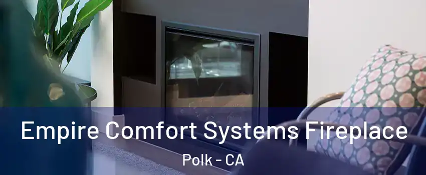 Empire Comfort Systems Fireplace Polk - CA