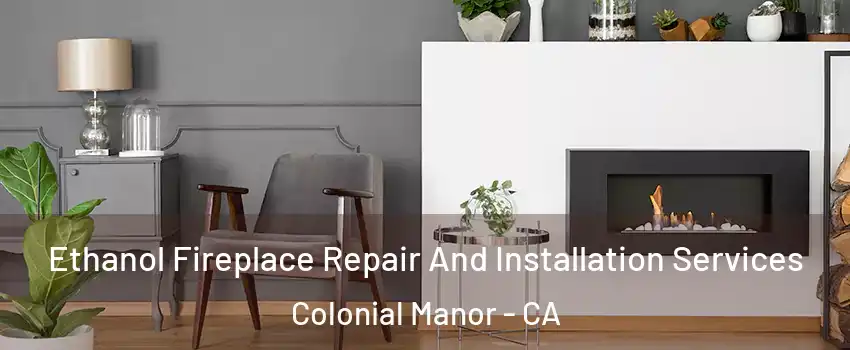 Ethanol Fireplace Repair And Installation Services Colonial Manor - CA