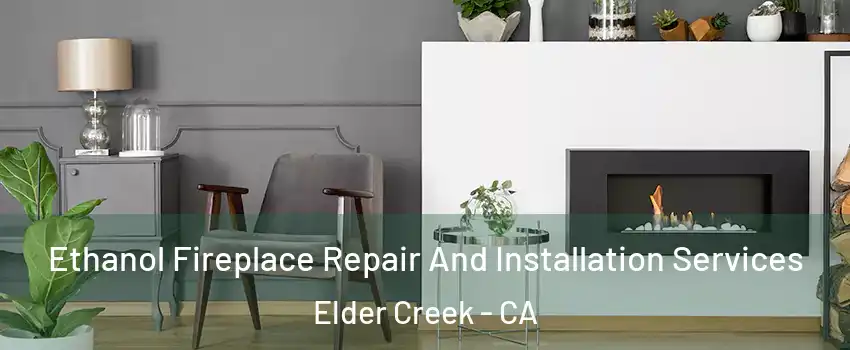 Ethanol Fireplace Repair And Installation Services Elder Creek - CA