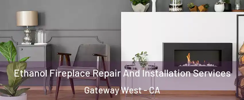 Ethanol Fireplace Repair And Installation Services Gateway West - CA