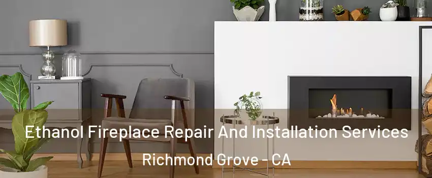 Ethanol Fireplace Repair And Installation Services Richmond Grove - CA