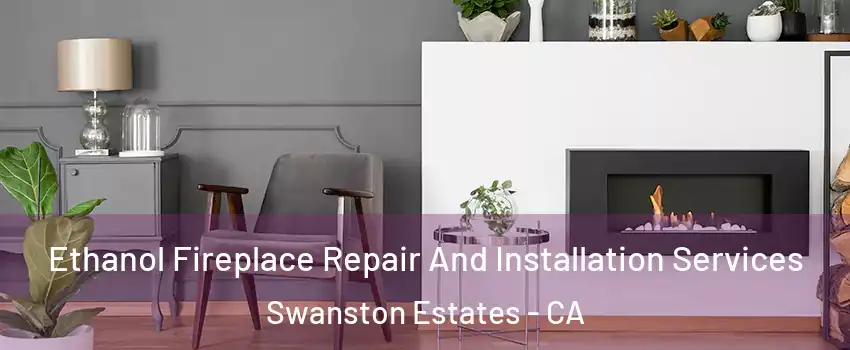 Ethanol Fireplace Repair And Installation Services Swanston Estates - CA