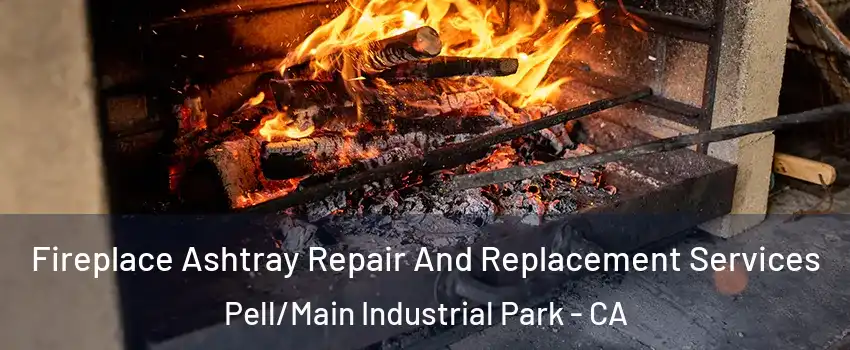 Fireplace Ashtray Repair And Replacement Services Pell/Main Industrial Park - CA