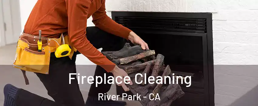 Fireplace Cleaning River Park - CA