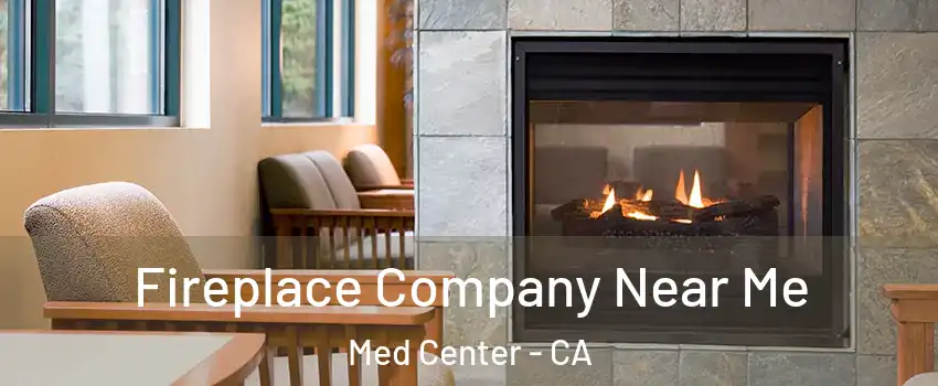 Fireplace Company Near Me Med Center - CA