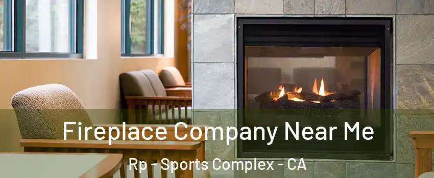 Fireplace Company Near Me Rp - Sports Complex - CA