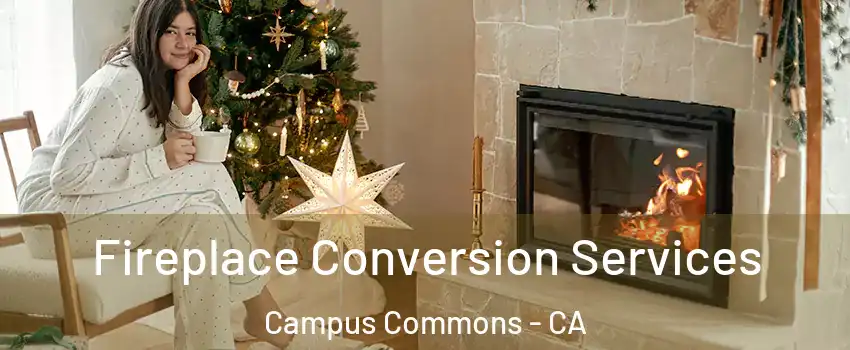 Fireplace Conversion Services Campus Commons - CA