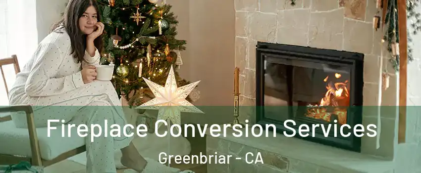 Fireplace Conversion Services Greenbriar - CA