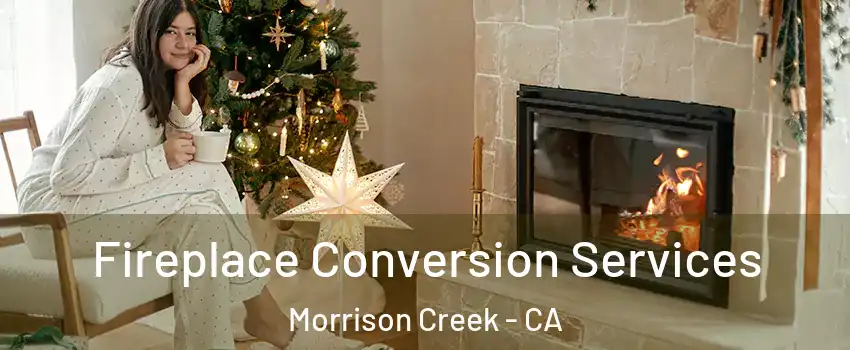 Fireplace Conversion Services Morrison Creek - CA