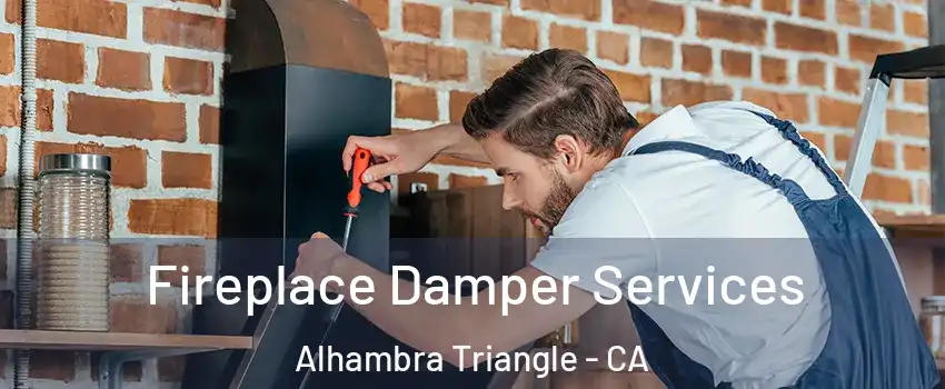 Fireplace Damper Services Alhambra Triangle - CA