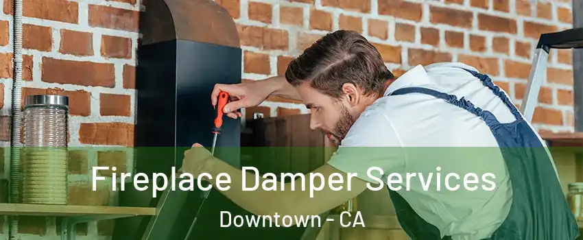 Fireplace Damper Services Downtown - CA