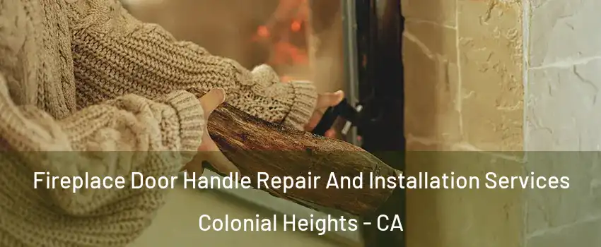 Fireplace Door Handle Repair And Installation Services Colonial Heights - CA