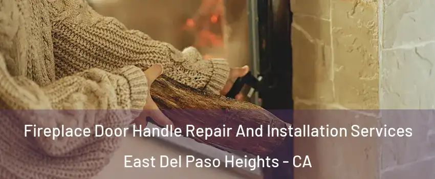 Fireplace Door Handle Repair And Installation Services East Del Paso Heights - CA