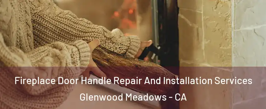 Fireplace Door Handle Repair And Installation Services Glenwood Meadows - CA