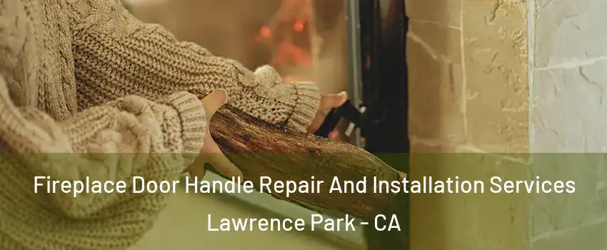 Fireplace Door Handle Repair And Installation Services Lawrence Park - CA